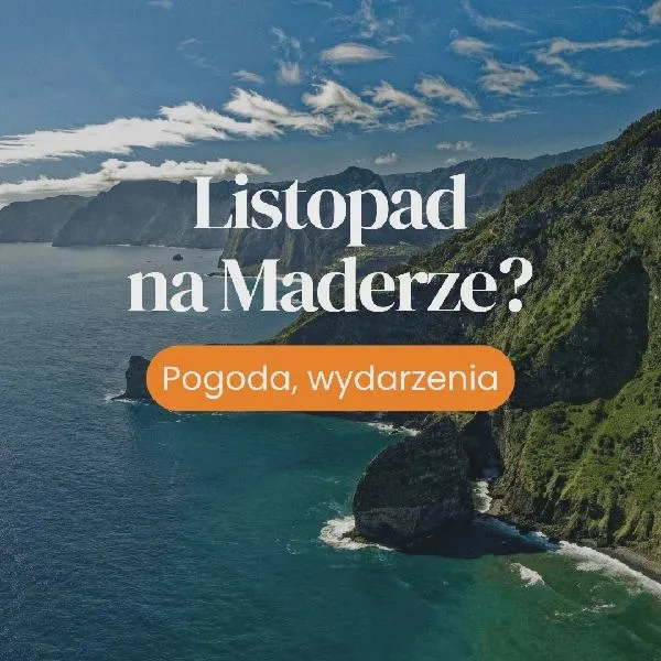 Madera w listopadzie: jaka pogoda i co zabrać na wyjazd?